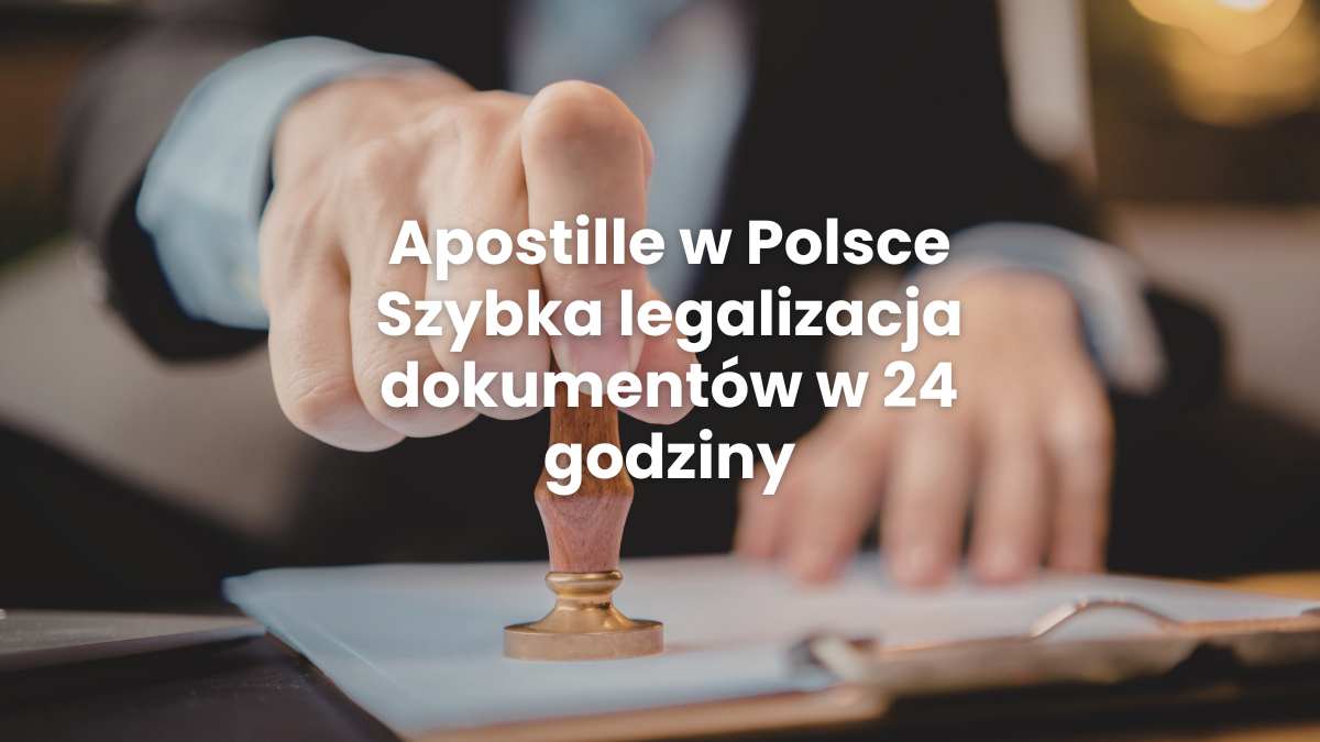 Apostille w Polsce Szybka legalizacja dokumentów w 24 godziny Apostille w Polsce Szybka legalizacja dokumentów w 24 godziny